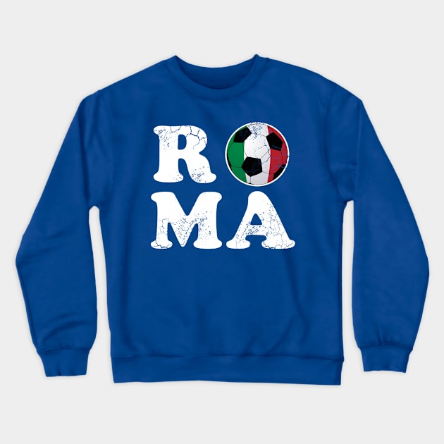 Roma Soccer Ball Italian Flag Italia Italy Football Rome Crewneck Sweatshirt by E